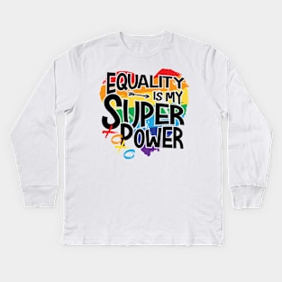 equality is my superpower Kids Long Sleeve T-Shirt